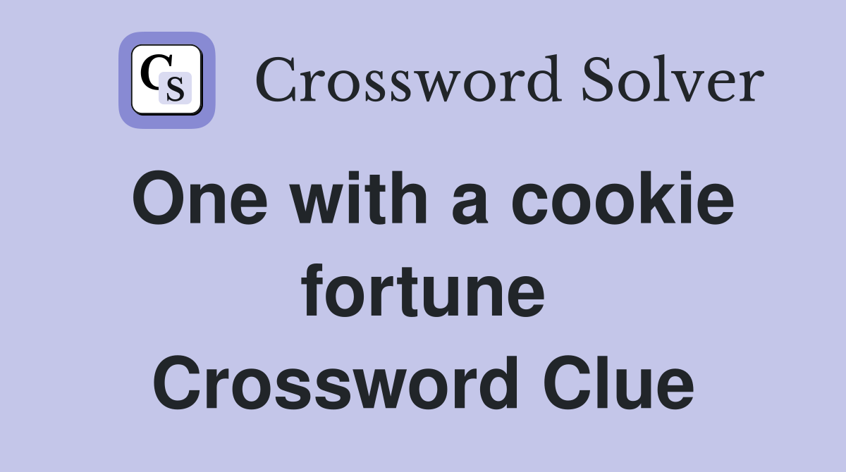 One with a cookie fortune Crossword Clue