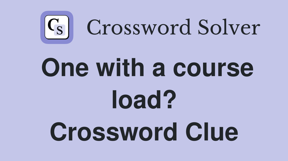 One with a course load? Crossword Clue