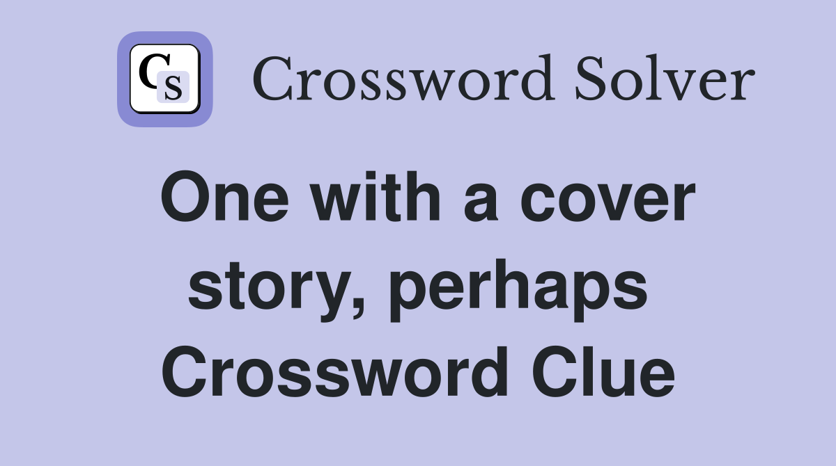 One with a cover story, perhaps Crossword Clue