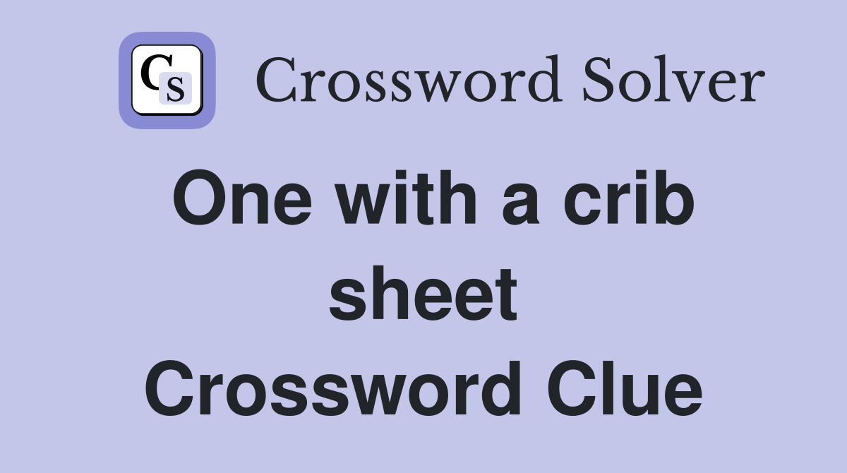 One with a crib sheet Crossword Clue