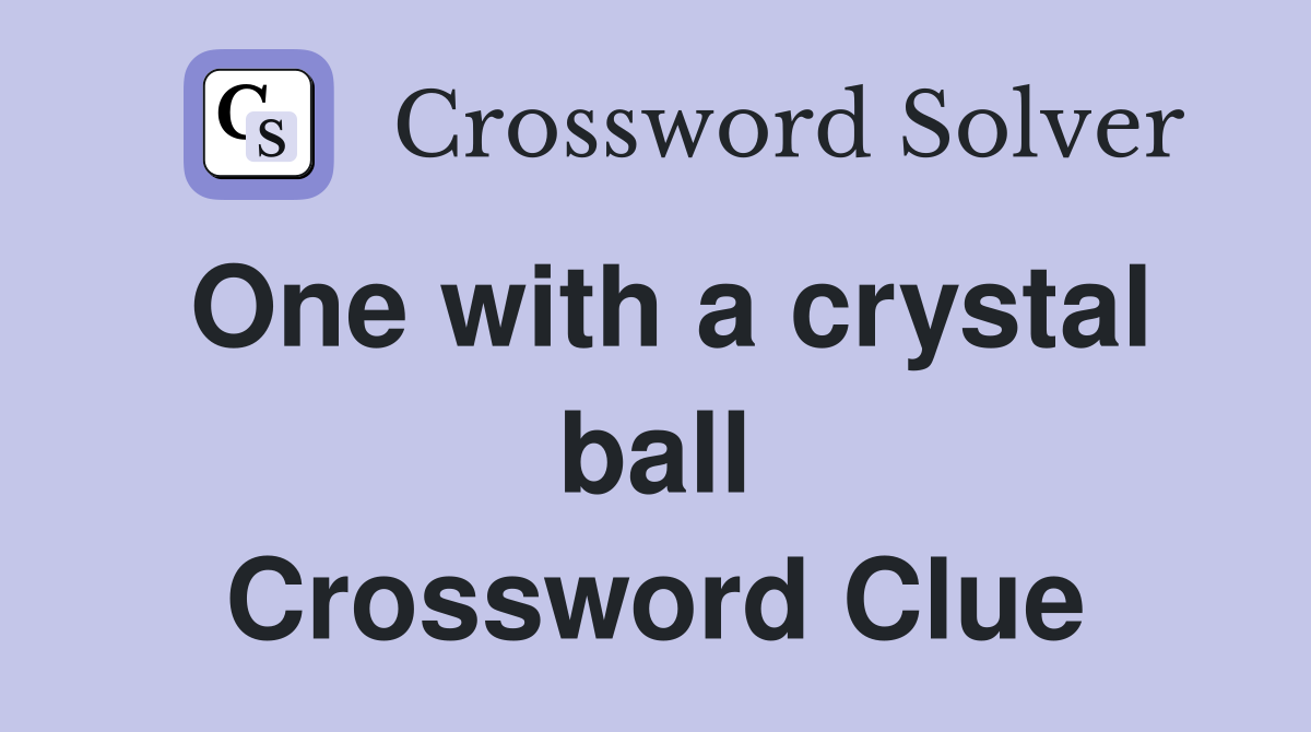 One with a crystal ball Crossword Clue