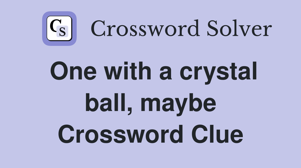 One with a crystal ball, maybe Crossword Clue