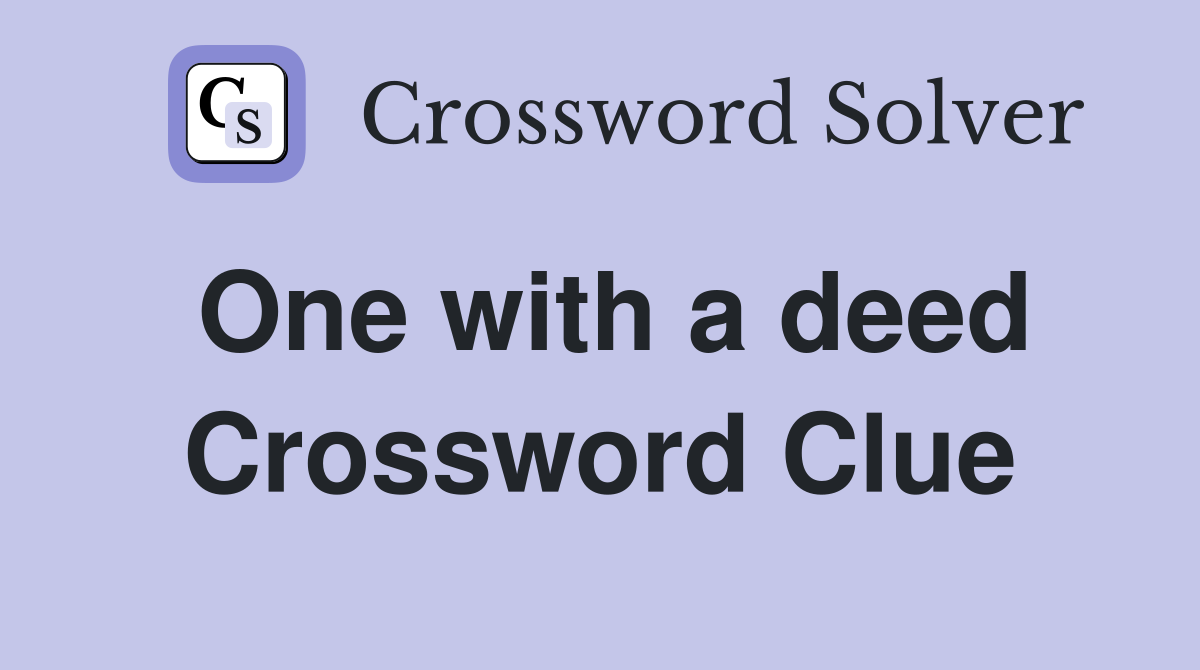 One with a deed Crossword Clue