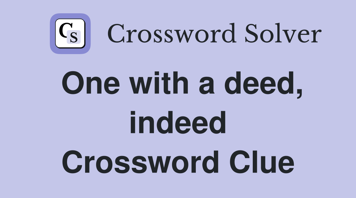 One with a deed, indeed Crossword Clue
