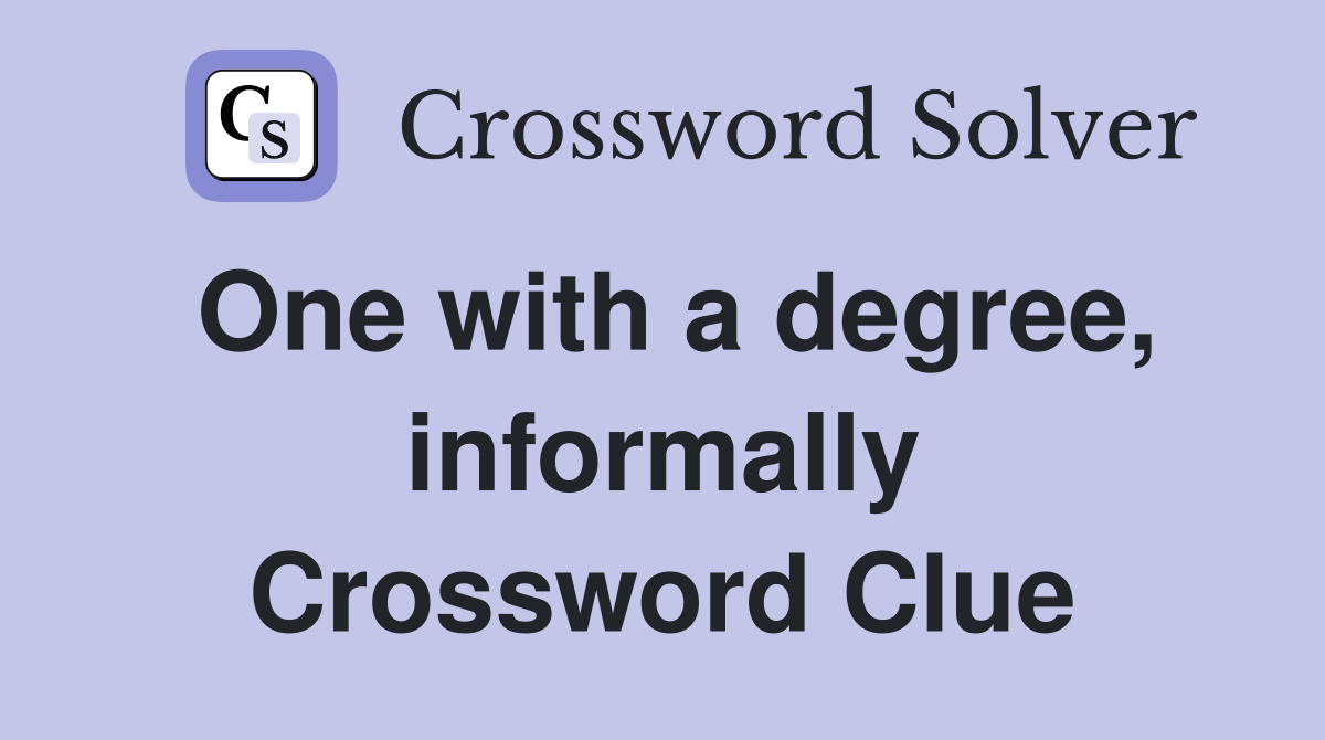 One with a degree, informally Crossword Clue