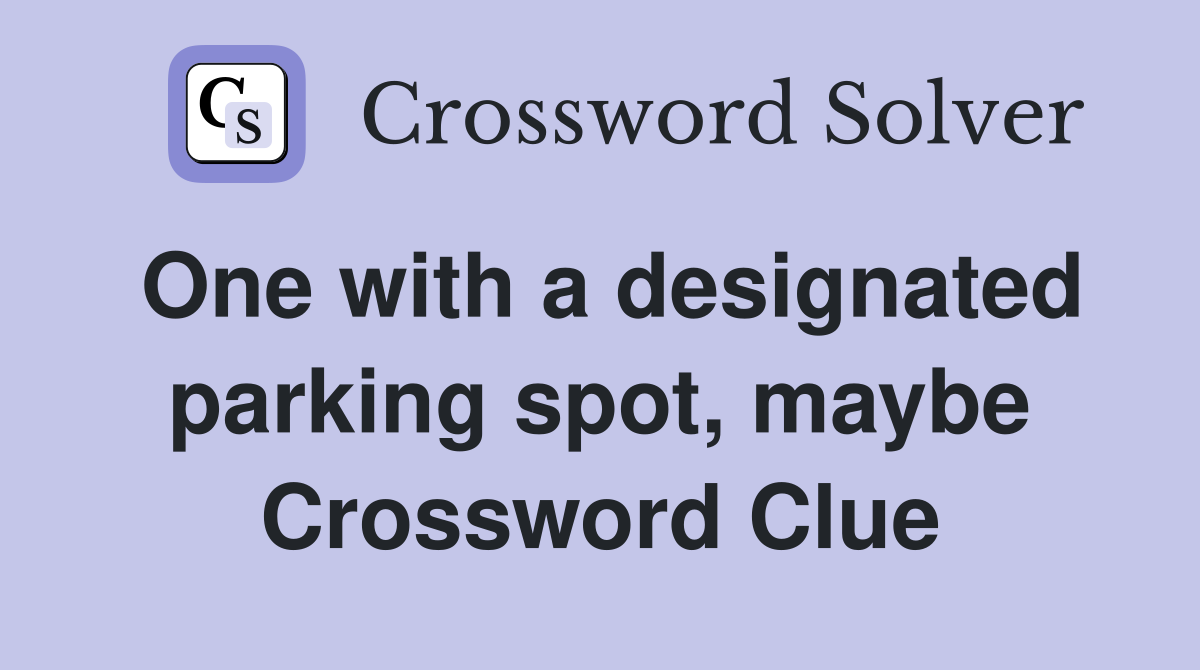 One with a designated parking spot, maybe Crossword Clue