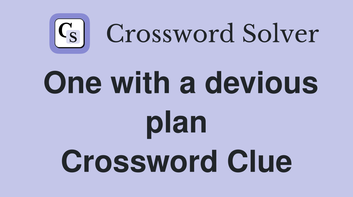 One with a devious plan Crossword Clue
