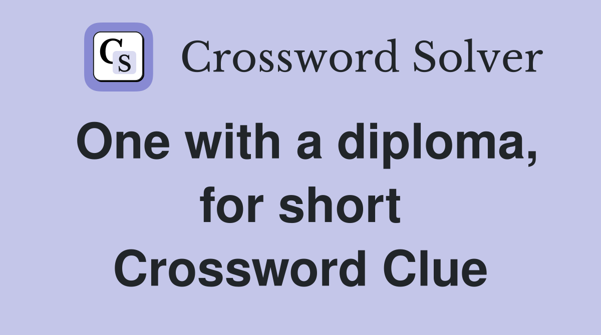 One with a diploma, for short Crossword Clue