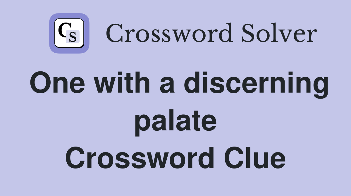 One with a discerning palate Crossword Clue