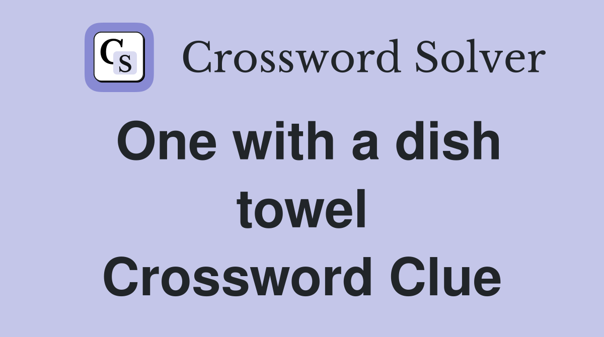One with a dish towel Crossword Clue