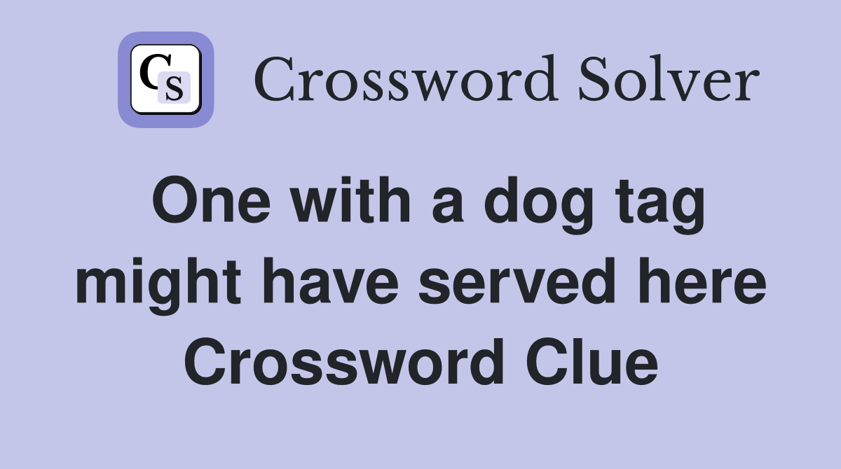 One with a dog tag might have served here Crossword Clue