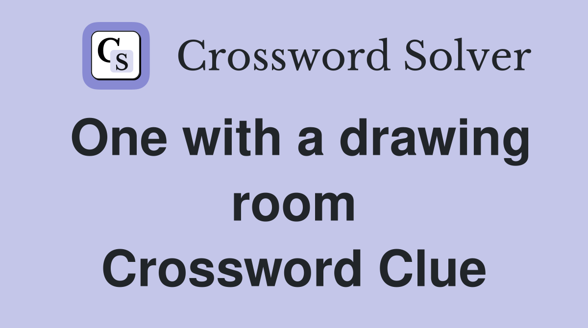 One with a drawing room Crossword Clue
