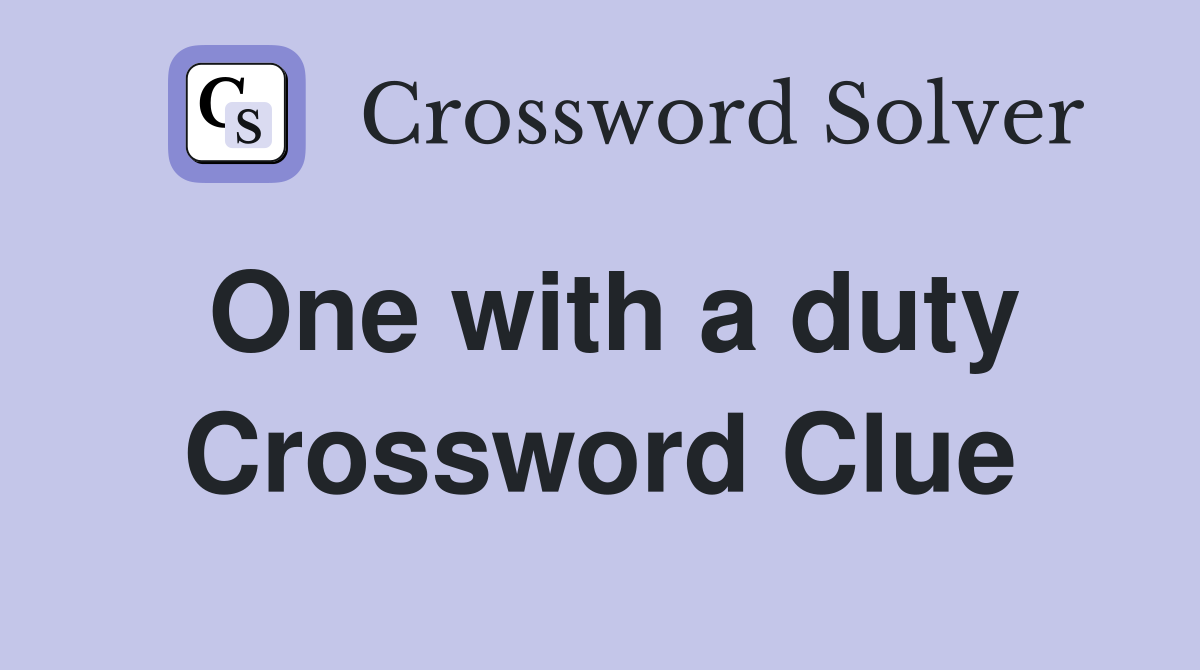 One with a duty Crossword Clue