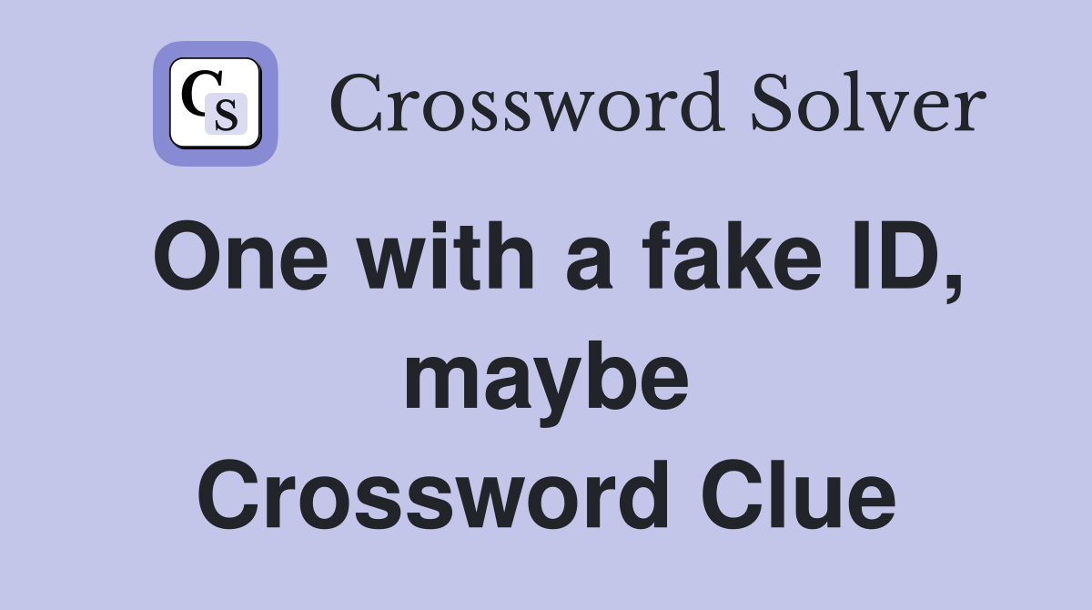 One with a fake ID, maybe Crossword Clue