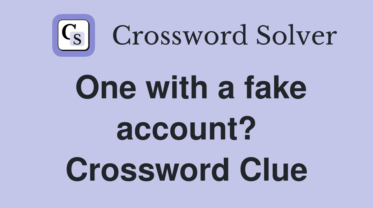One with a fake account? Crossword Clue