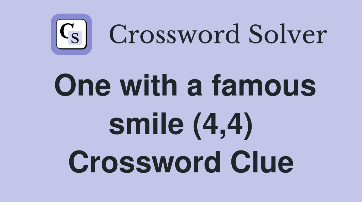 One with a famous smile (4,4) Crossword Clue