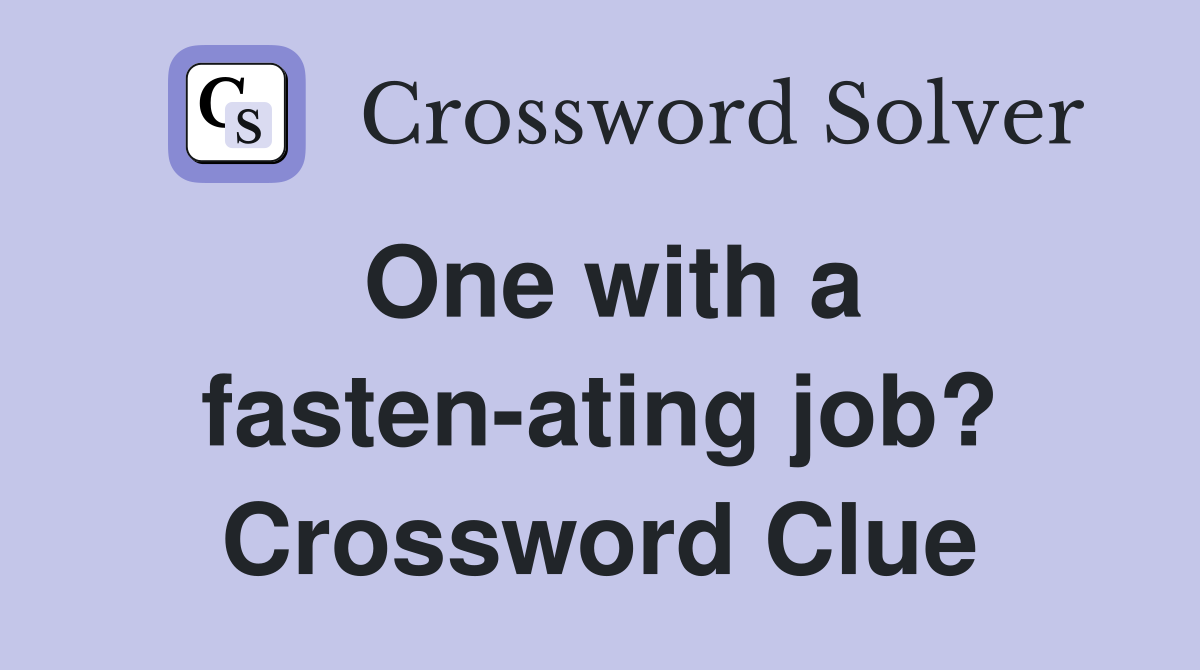 One with a fasten-ating job? Crossword Clue