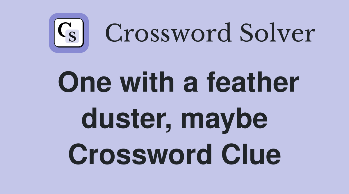 One with a feather duster, maybe Crossword Clue