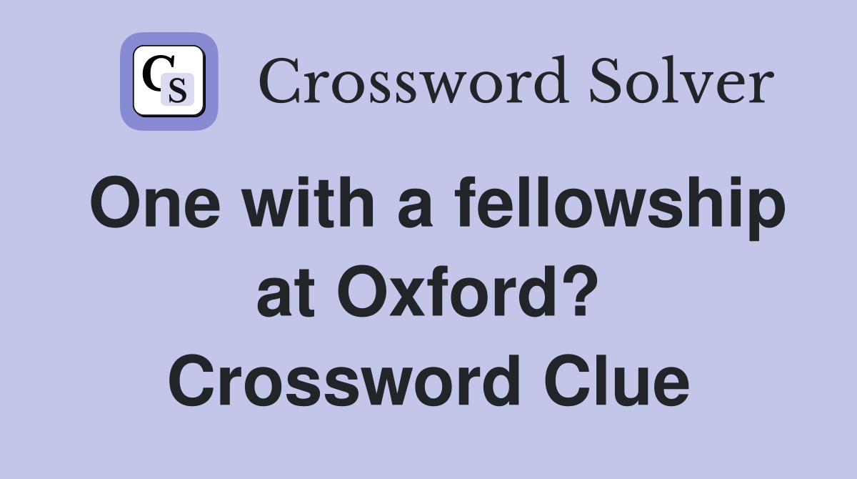 One with a fellowship at Oxford? Crossword Clue