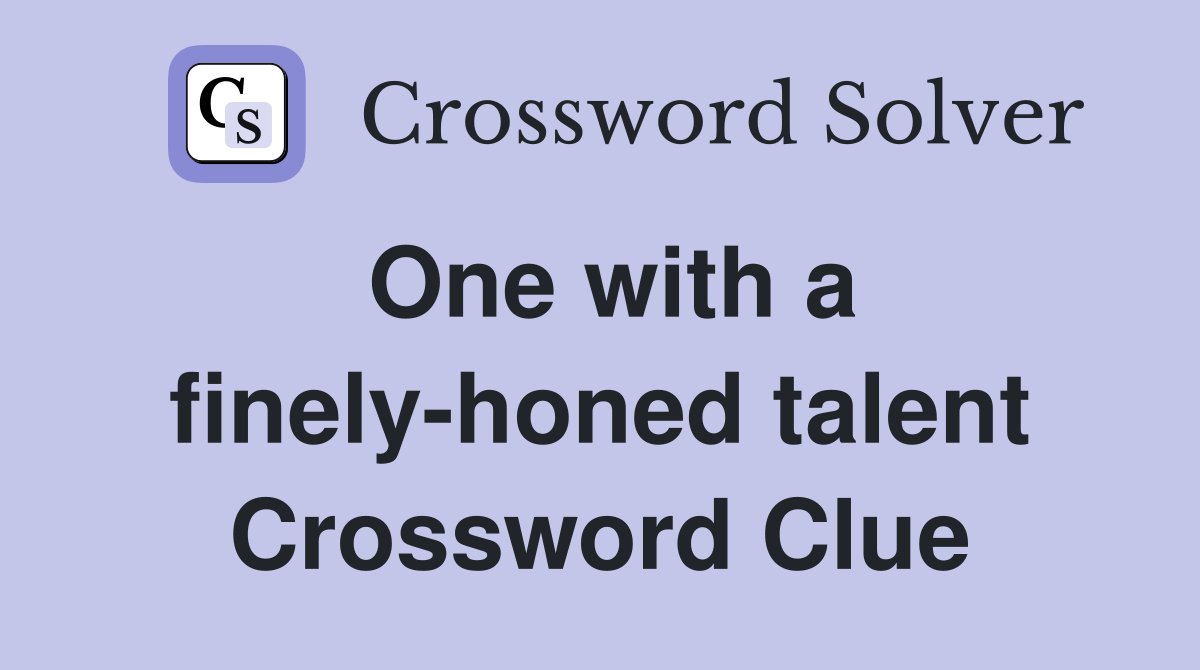 One with a finely-honed talent Crossword Clue