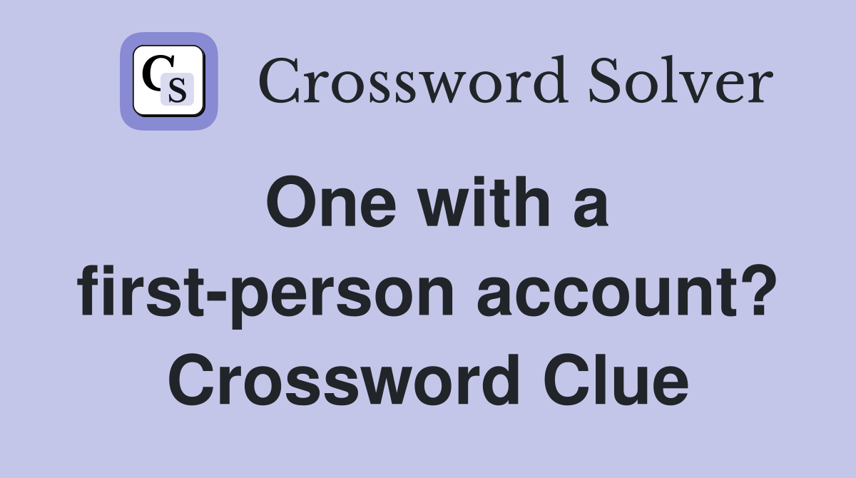 One with a first-person account? Crossword Clue