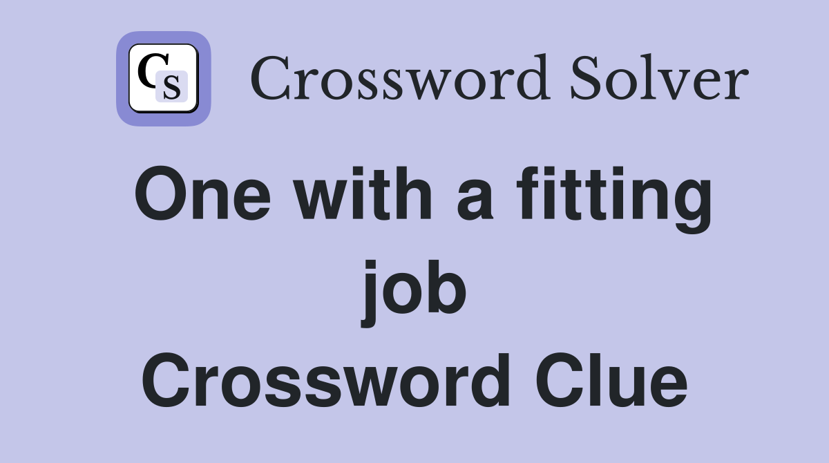 One with a fitting job Crossword Clue