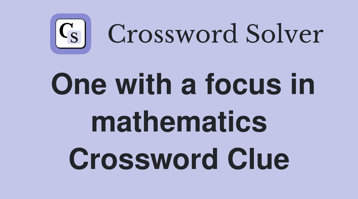 One with a focus in mathematics Crossword Clue