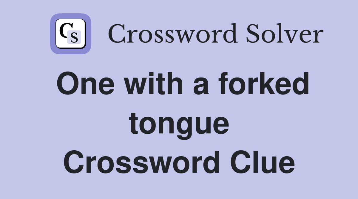 One with a forked tongue Crossword Clue