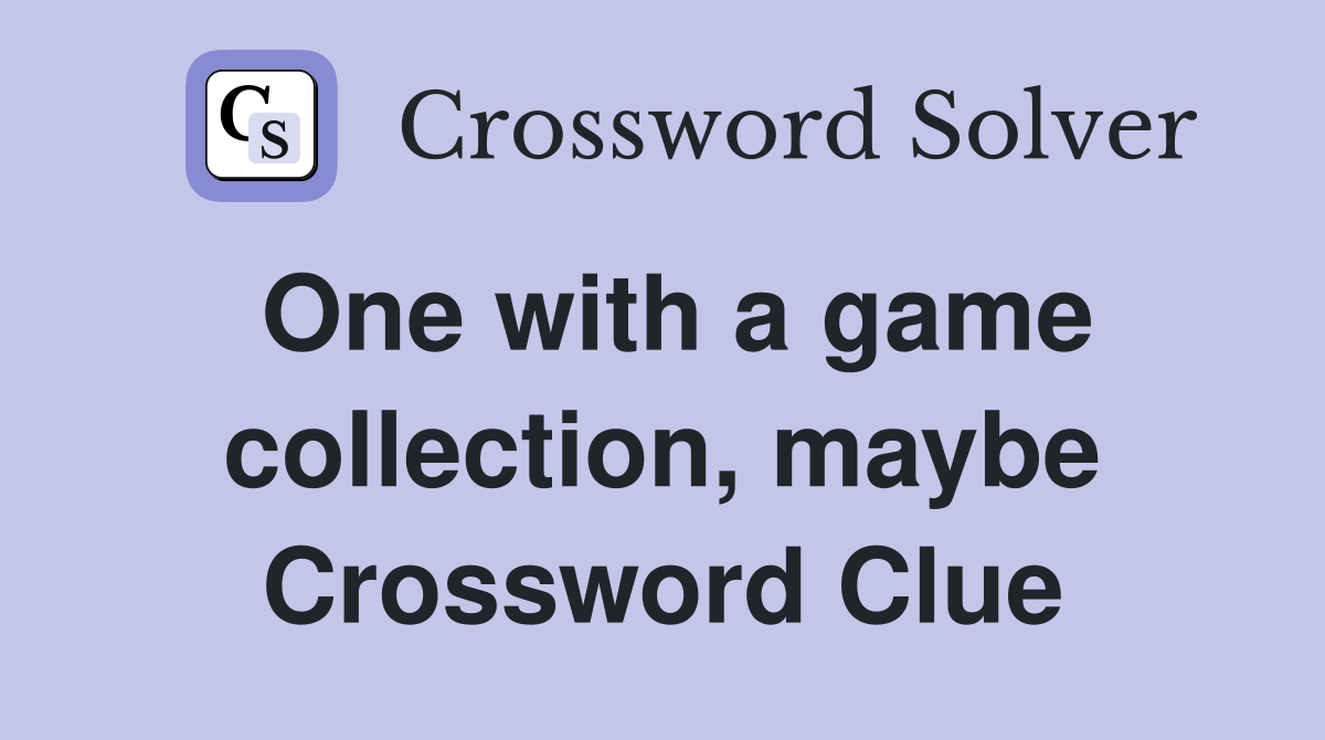 One with a game collection, maybe Crossword Clue