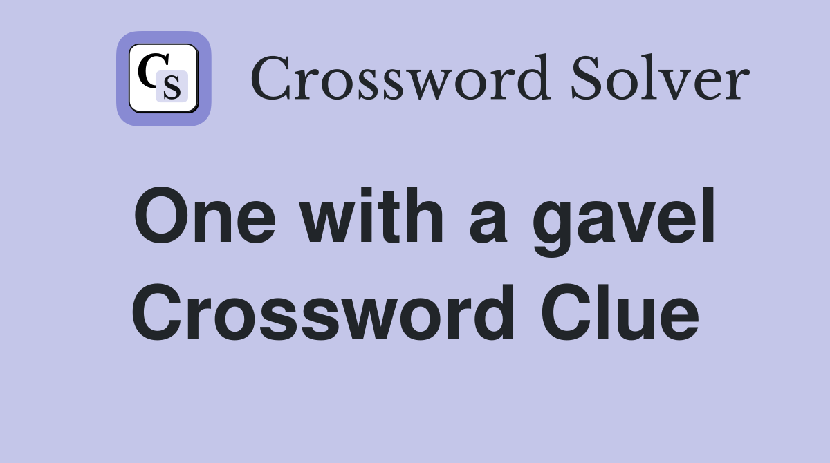 One with a gavel Crossword Clue