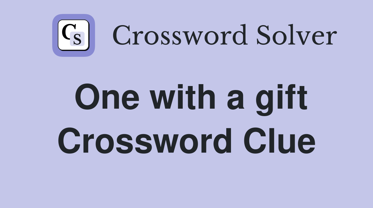 One with a gift Crossword Clue