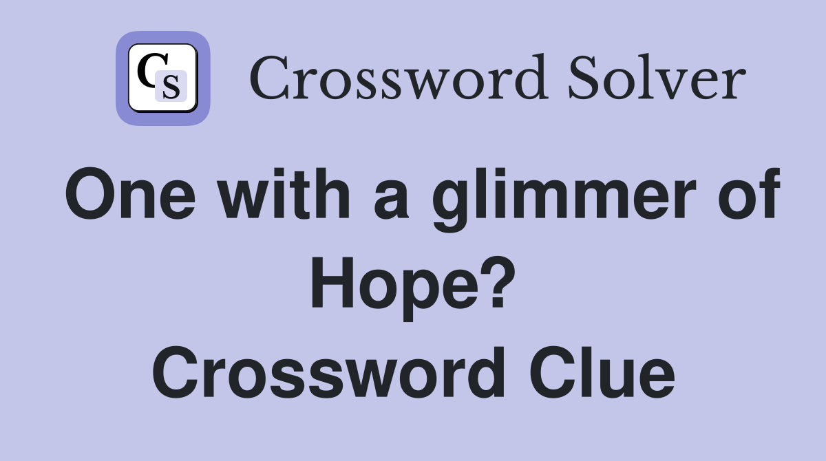 One with a glimmer of Hope? Crossword Clue