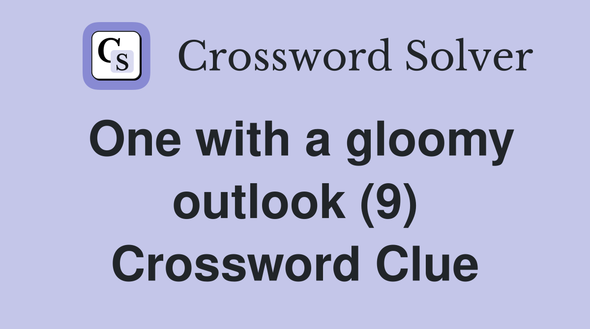 One with a gloomy outlook (9) Crossword Clue
