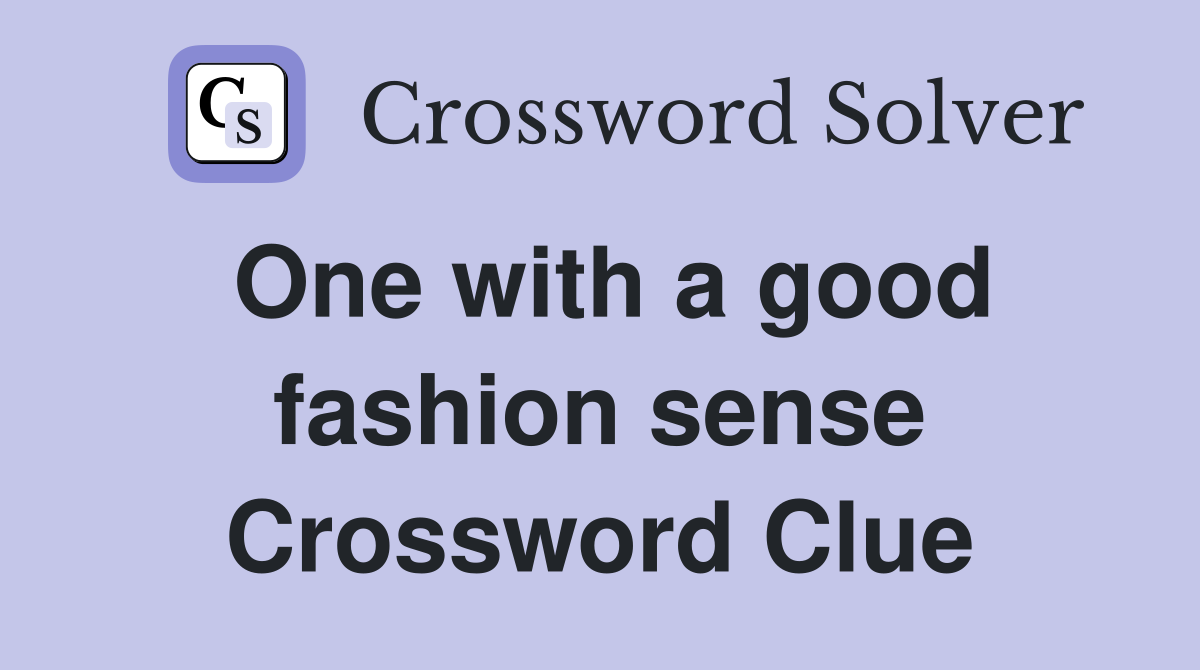 One with a good fashion sense Crossword Clue