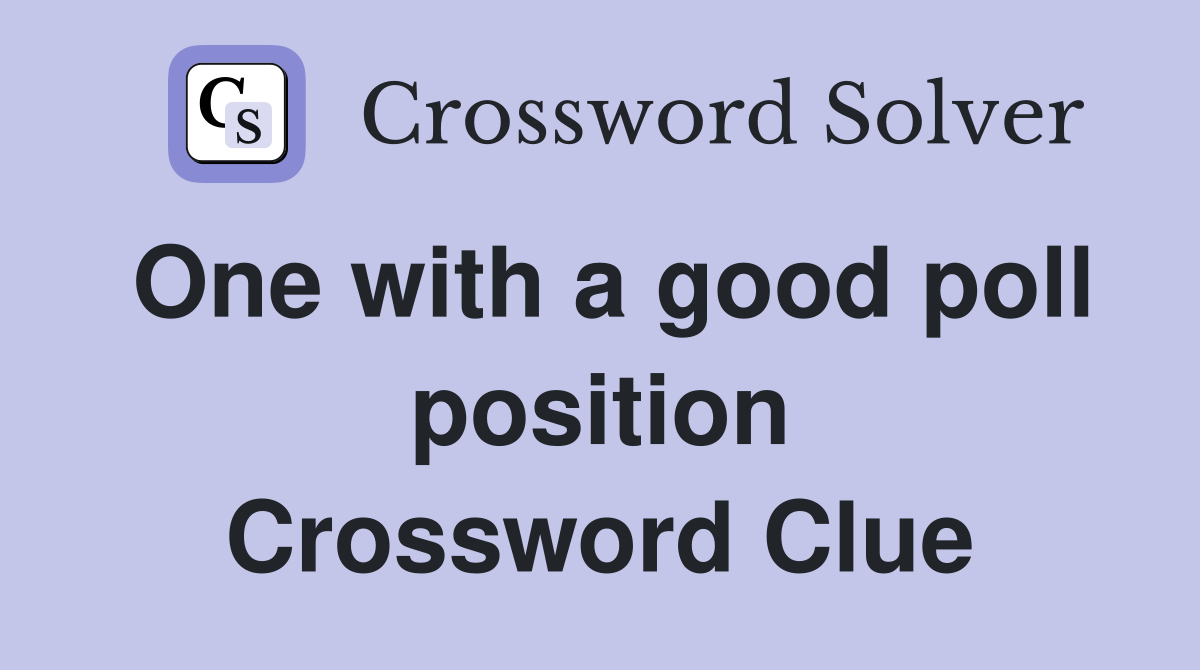 One with a good poll position Crossword Clue