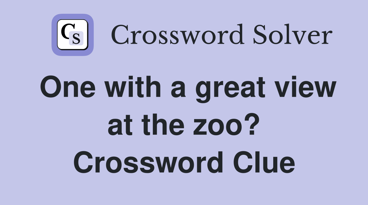 One with a great view at the zoo? Crossword Clue