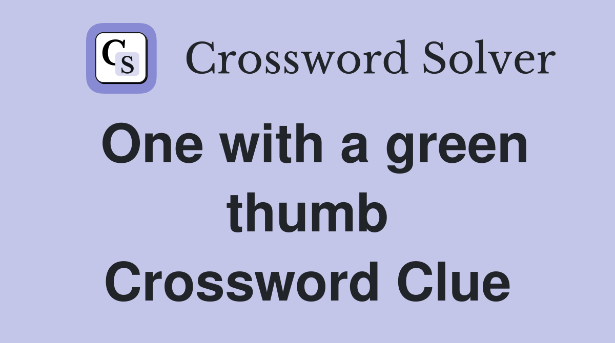 One with a green thumb Crossword Clue