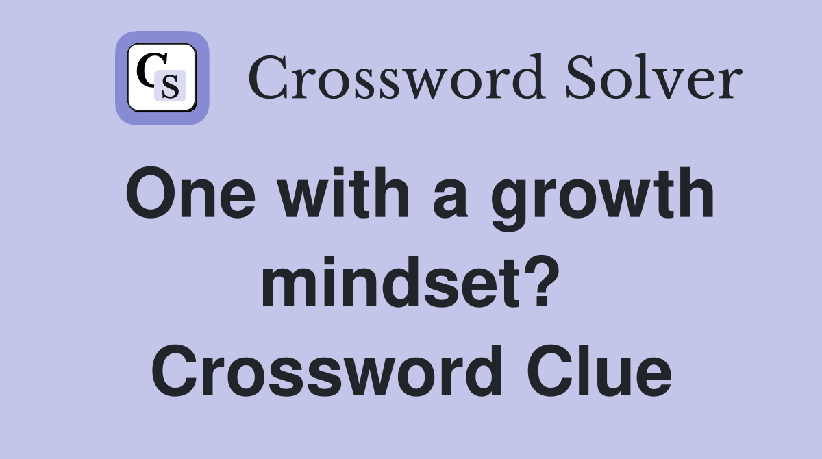 One with a growth mindset? Crossword Clue