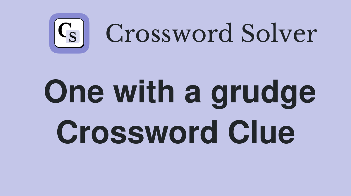 One with a grudge Crossword Clue