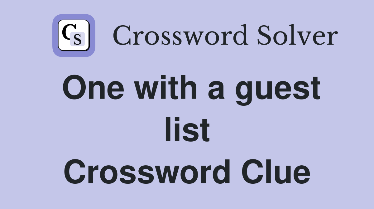 One with a guest list Crossword Clue