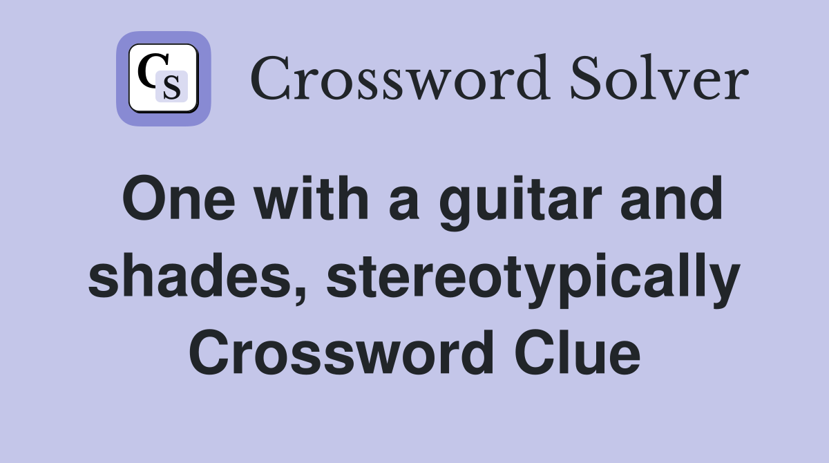 One with a guitar and shades, stereotypically Crossword Clue