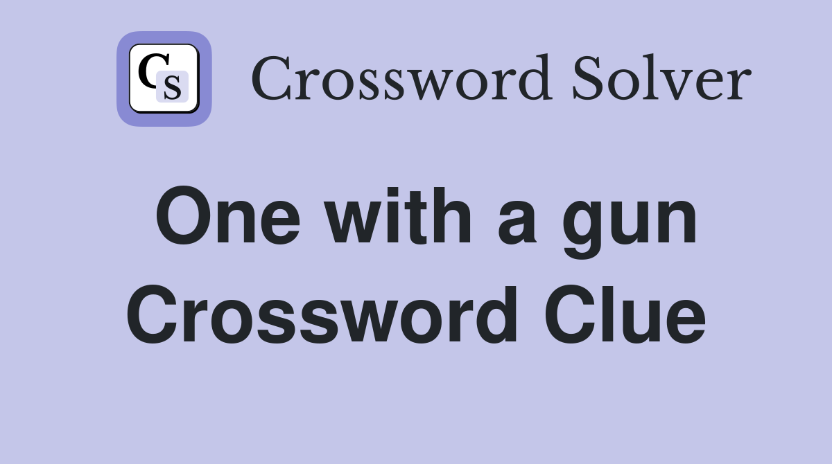 One with a gun Crossword Clue