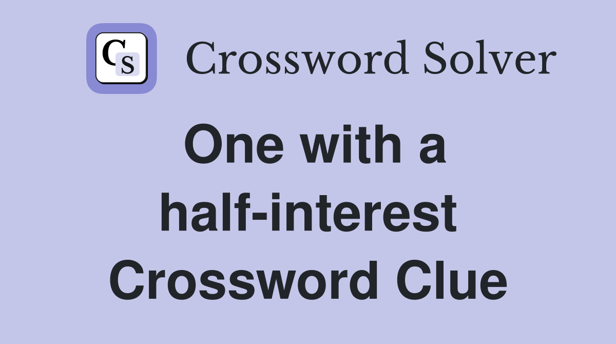 One with a half-interest Crossword Clue