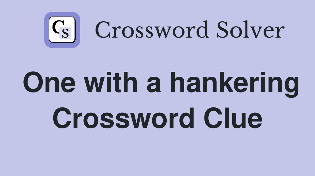 One with a hankering Crossword Clue