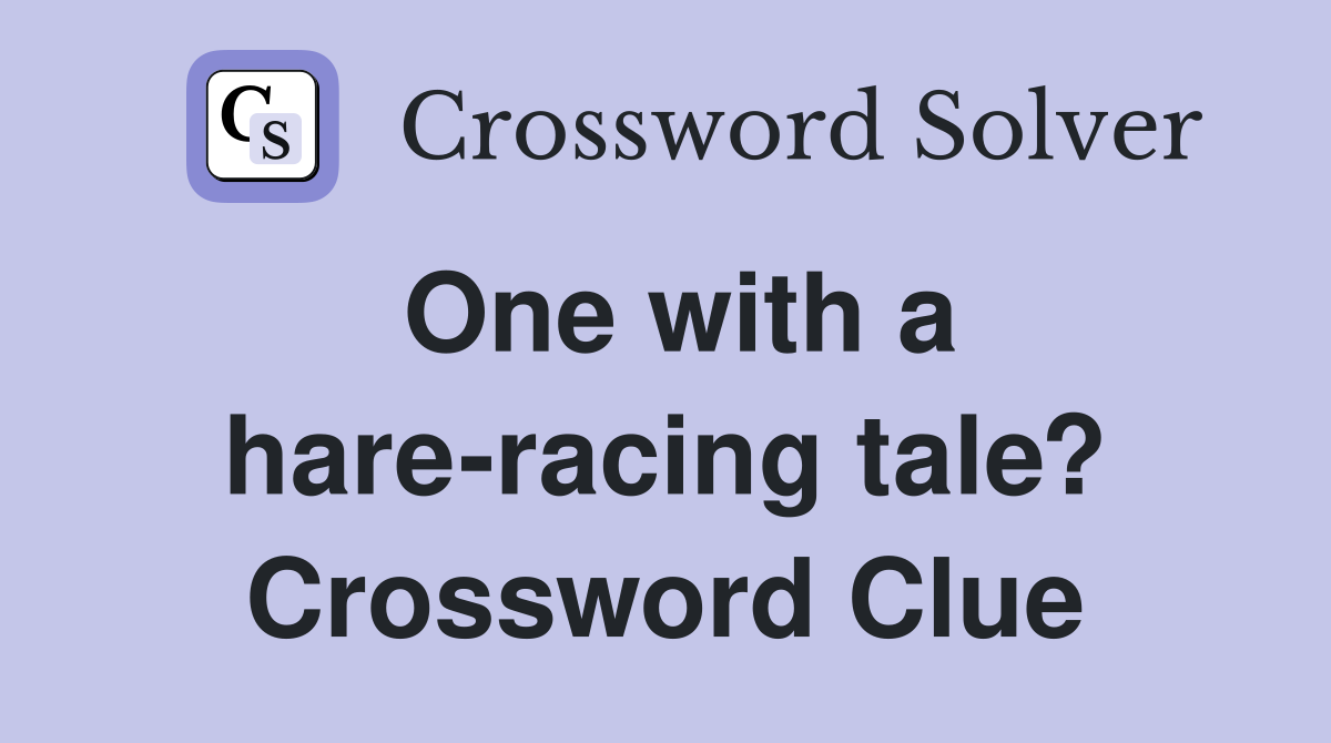 One with a hare-racing tale? Crossword Clue
