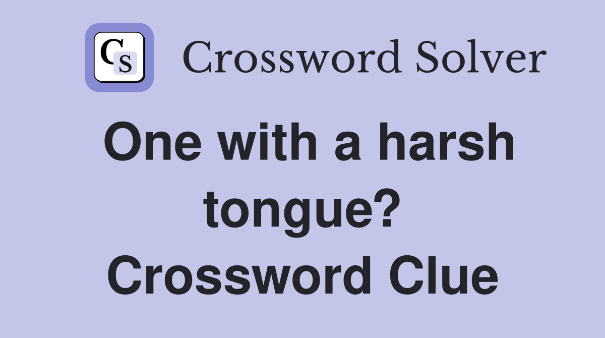 One with a harsh tongue? Crossword Clue