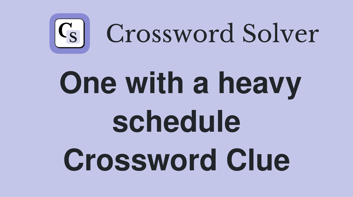 One with a heavy schedule Crossword Clue