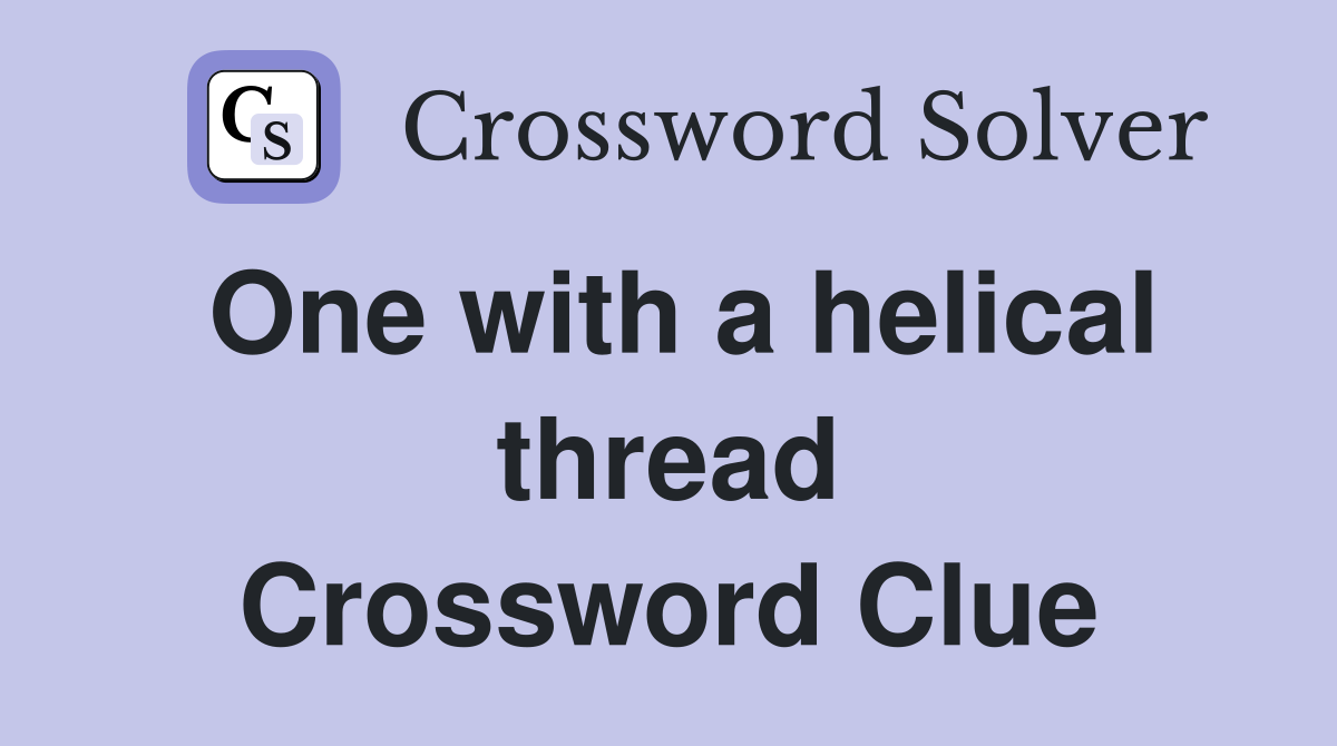 One with a helical thread Crossword Clue