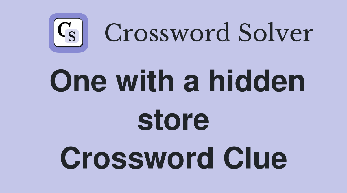 One with a hidden store Crossword Clue