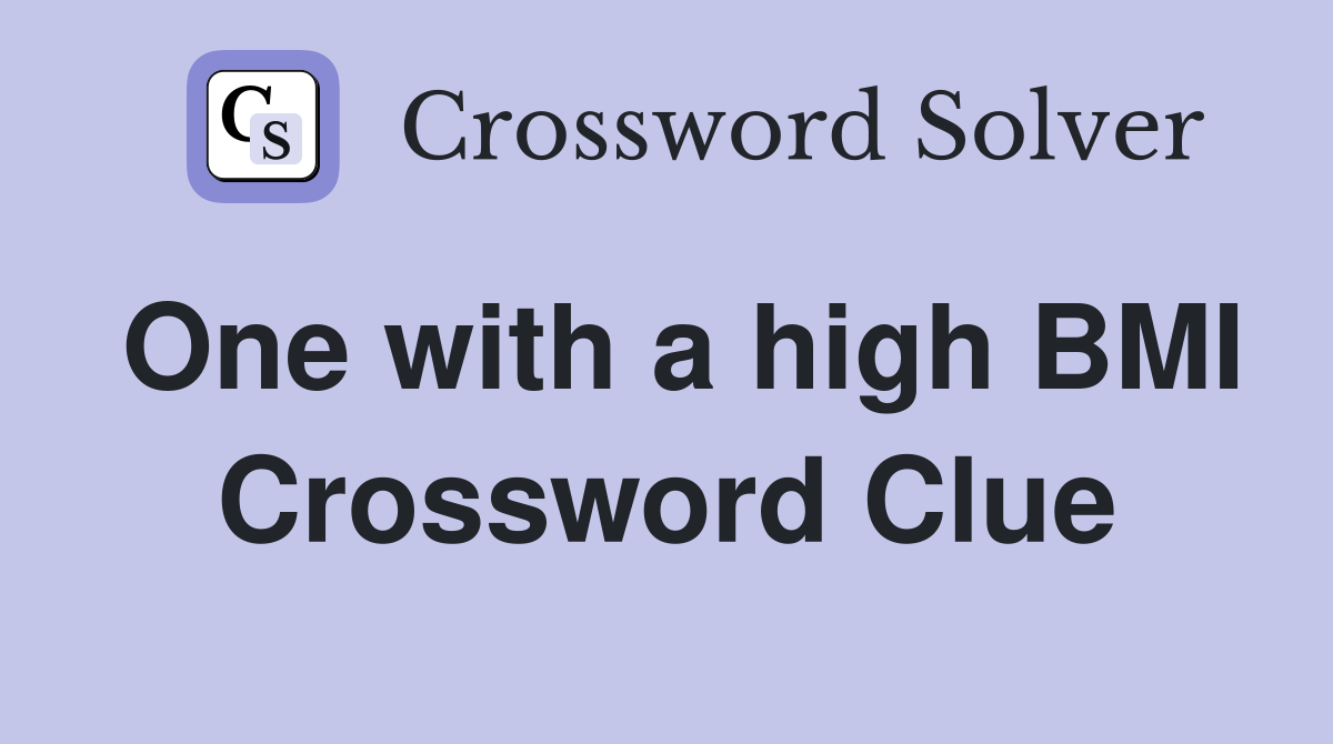 One with a high BMI Crossword Clue